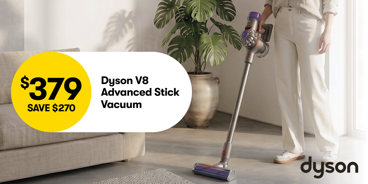$3479 SAVE $270 Dyson V8 Advance $149 SAVE $150 Breville Flatbed Microwave, $79 SAVE $30 Sodastream Sparkling Water Maker 