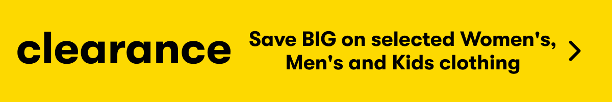 clearance - save BIG on selected Women's, Men's and Kids clothing