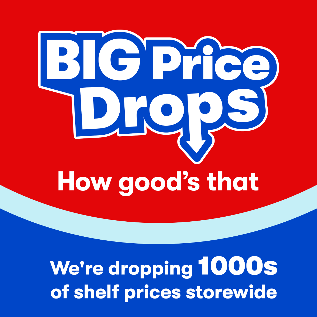 BIG Price Drops | How good's that | We're dropping 1000s of shelf prices storewide