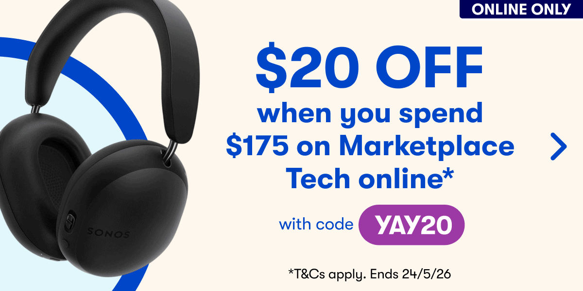 ONLINE ONLY | $20 OFF when you spend $175 on Marketplace Tech online* with code YAY20 | *T&Cs apply. Ends 24/5/26