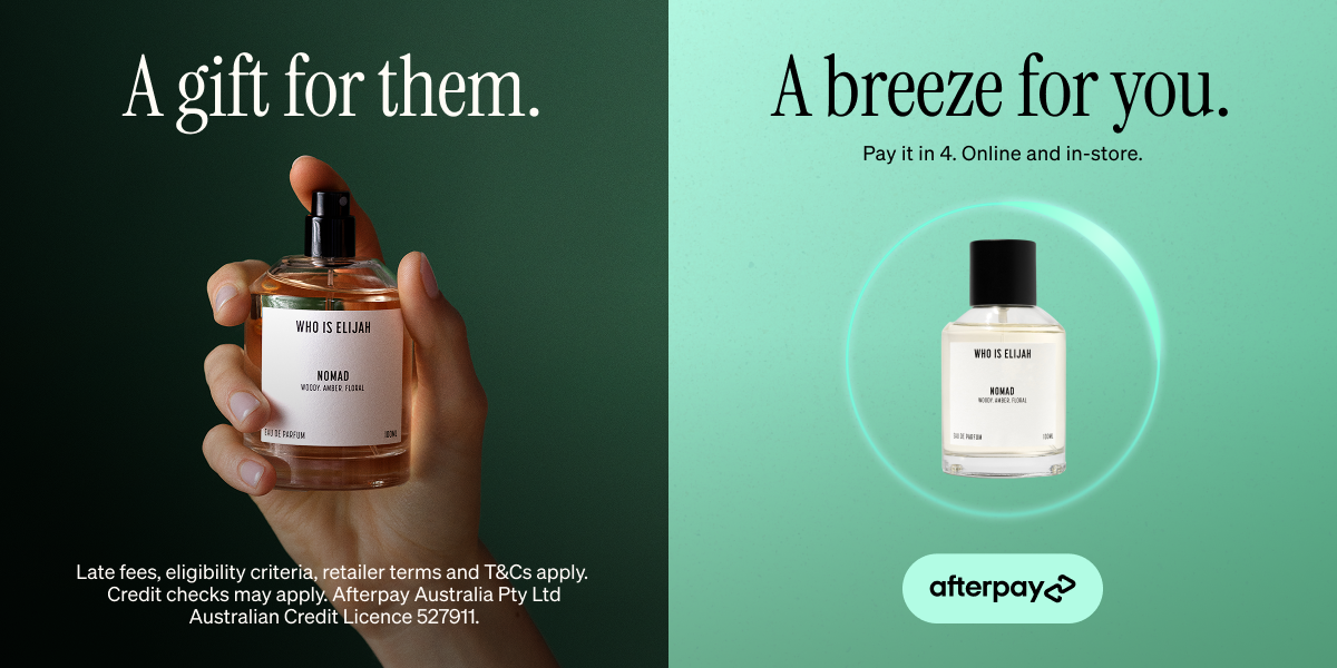 A gift for them, A breeze for you. Pay it in 4. Online and In Store with Afterpay - T&Cs Apply