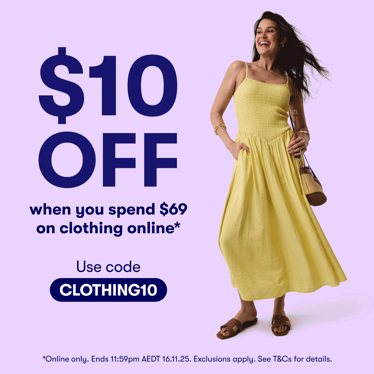 $10 Off when you spend $69 on clothing online* with code CLOTHING10 | *Ends 11:59pm AEDT 16.11.25. Exclusions apply. See T&Cs for details.