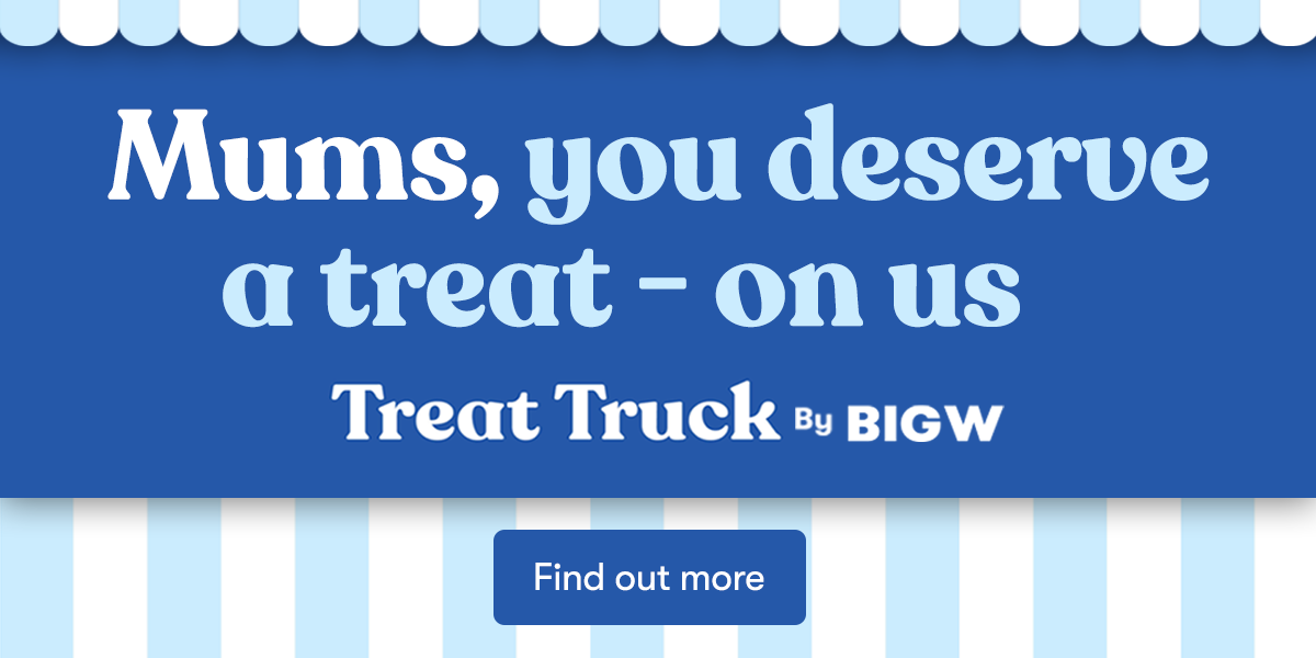 Mums, you deserve a treat - on us - Treat Truck by BIG W - Click to find out more