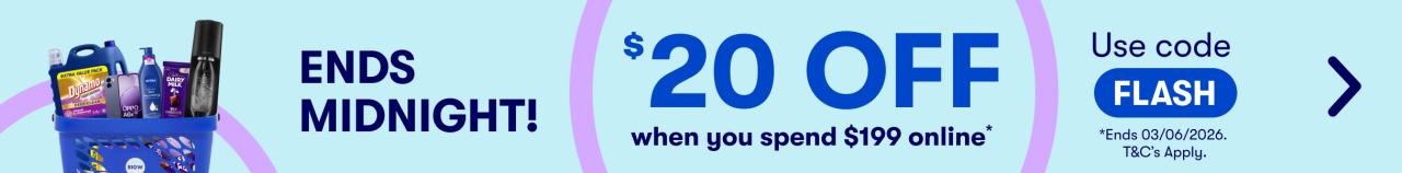 ENDS MIDNIGHT | $20 OFF when you spend $199 online* | Use code FLASH | *Ends Wednesday, T&C's Apply.