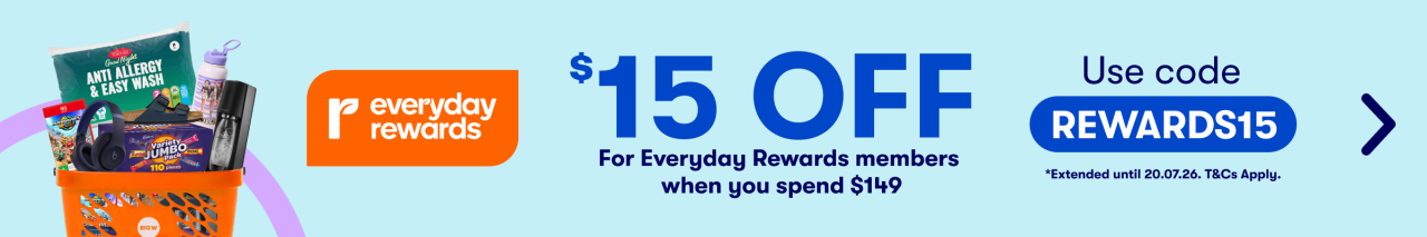 $15 OFF For everyday Rewards members when you spend $149 | Use code REWARDS15 |  Extended until 20.07.2026 T&Cs Apply.