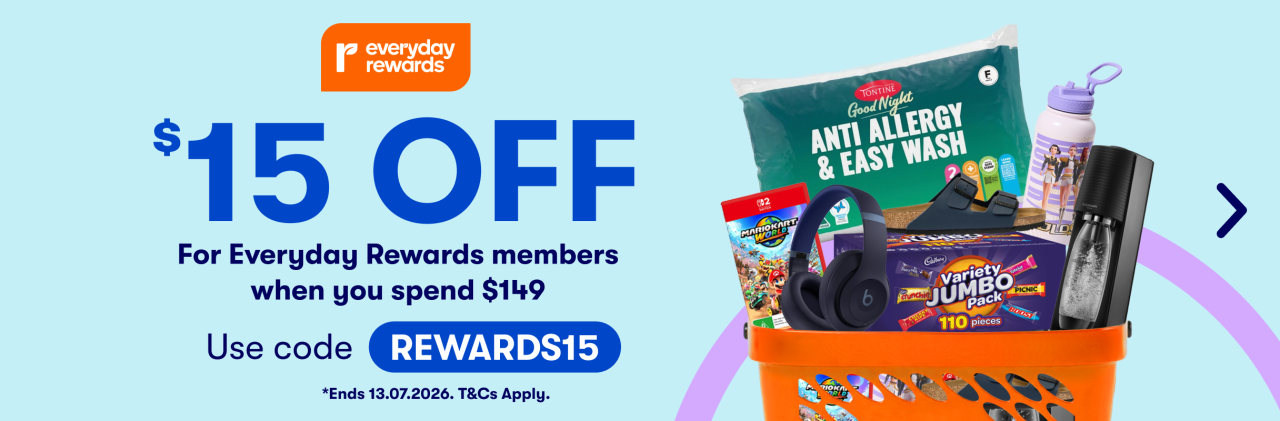 Everyday Rewards | $15 OFF for Everyday rewards members when you spend $149. Use code REWARDS15 | Ends 13.07.26 T&Cs Apply