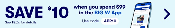 Save $10 when you spend $99 in the BIG W App with code APP10 | See T&Cs for details.