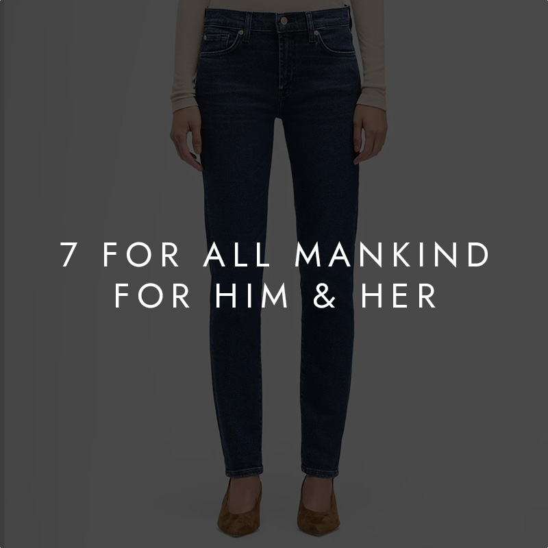 7 For All Mankind For Him & Her