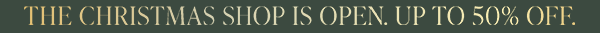 The Christmas Shop Is Open | Up To 50% Off