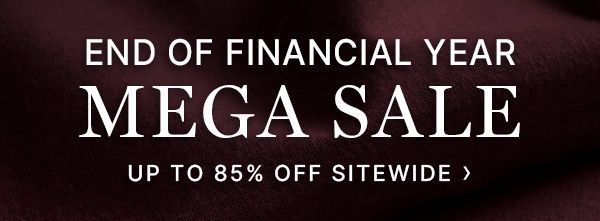 End of Financial Year Mega Sale Up to 85% Off Sitewide