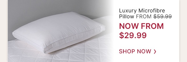 Luxury Microfibre Pillow WAS FROM $59.99 | NOW FROM $29.99