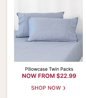 Pillowcase Twin Packs now from $22.99