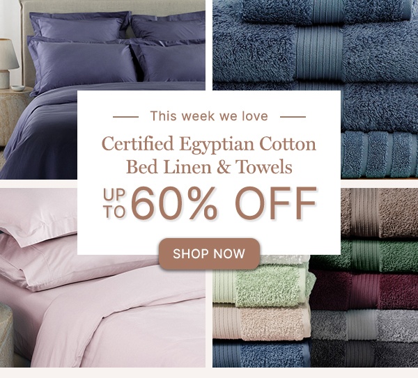 This Week We Love: Certified Egyptian Cotton Bed Linen & Towels Up to 60% Off