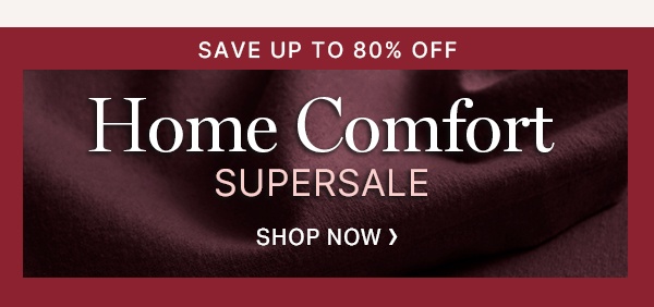 Home Comfort Supersale Save Up to 80% Off