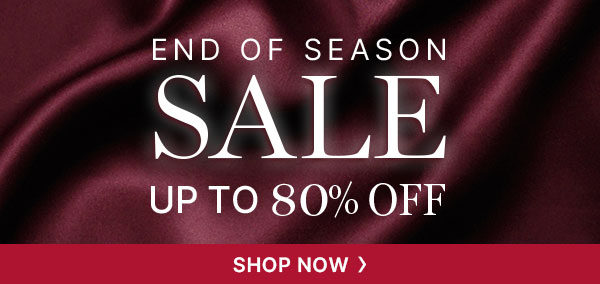 End of Season Sale: Up to 80% Off - Shop Now