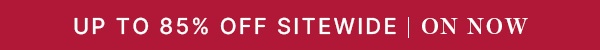 Up To 85% Off Sitewide | On Now