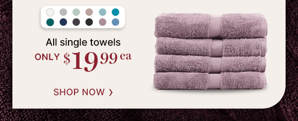Royal Splendour All Single Towels Only $19.99ea