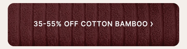 35-55% Off Cotton Bamboo