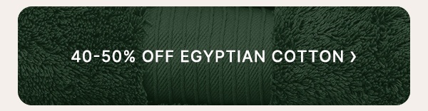 40-50% Off Egyptian Cotton
