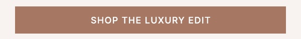 Shop The Luxury Edit