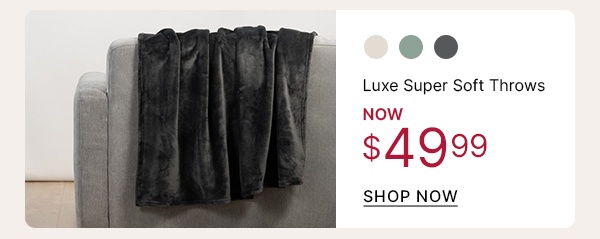 Luxe Super Soft Throws Now $49.99