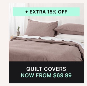 Quilt Covers now from $69.99 + Extra 15% off