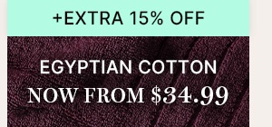 + Extra 15% Off | Egyptian Cotton Now From $34.99