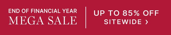 End of Financial Year Mega Sale up to 85% off sitewide