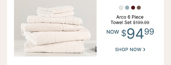 Arco 6pc Towel Set - WAS $199.99 | NOW $94.99