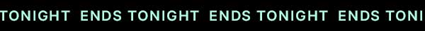 Ends Tonight