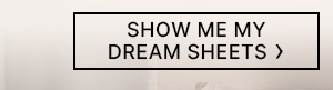 Show-Me-My-Dream-Sheets-Cta