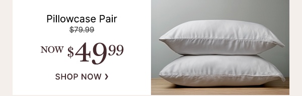 Pillowcase Pair - WAS $79.99 | NOW $49.99
