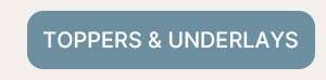 TOPPERS & UNDERLAYS