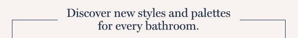 Discover New Styles And Palettes For Every Bathroom