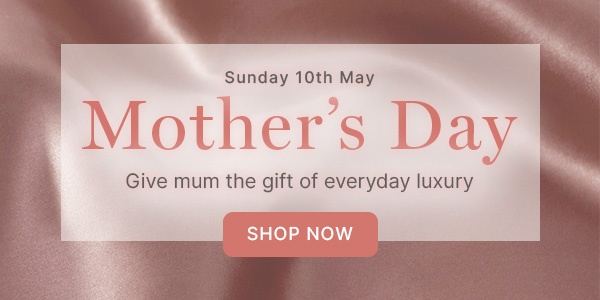 Sunday 10th May - Mother's Day | Give mum the gift of everyday luxury