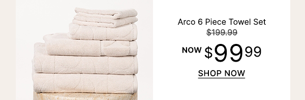 Arco 6pc Towel Set WAS $199.99 | NOW $99.99