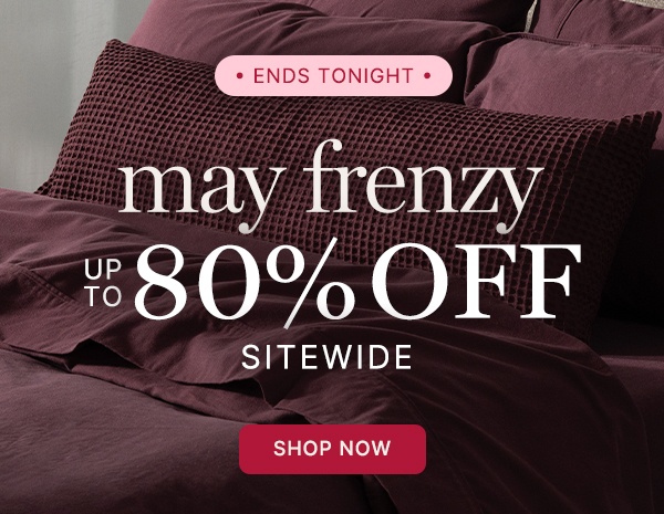 Ends Tonight May Frenzy Up To 80% Off Sitewide