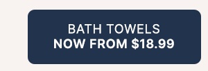 Bath Towels Now From $18.99