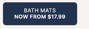 Bath Mats Now From $17.99