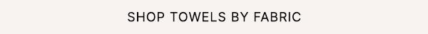 Shop Towels By Fabric