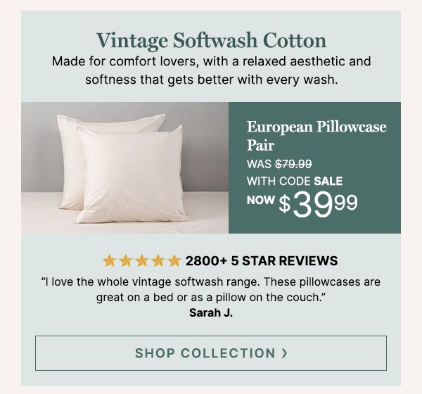 Vintage Softwash Cotton European Pillowcase Pair WAS $79.99 | with code NOW $39.99 - SHOP COLLECTION