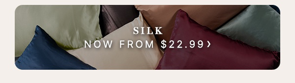 Silk Now From $22.99