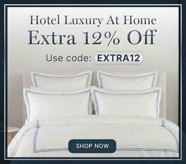 Extra 12% off Hotel luxury pieces with code EXTRA12