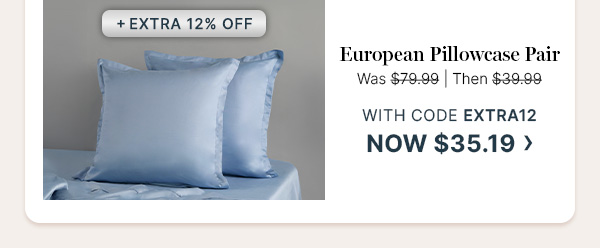 European Pillowcase Pair - Was $79.99 | Then $39.99 | With code EXTRA12 now $35.19