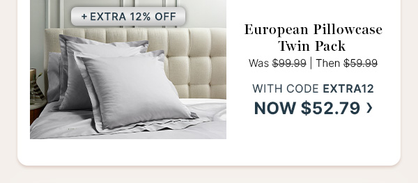 European Pillowcase Twin Pack - Was $99.99 | Then $59.99 | With code EXTRA12 now $52.79