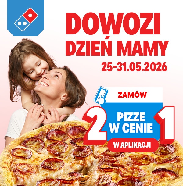 Domino's DOWOZI Dzień Mamy - 2 pizze w cenie 1 w aplikacji, 25-31.05.2026