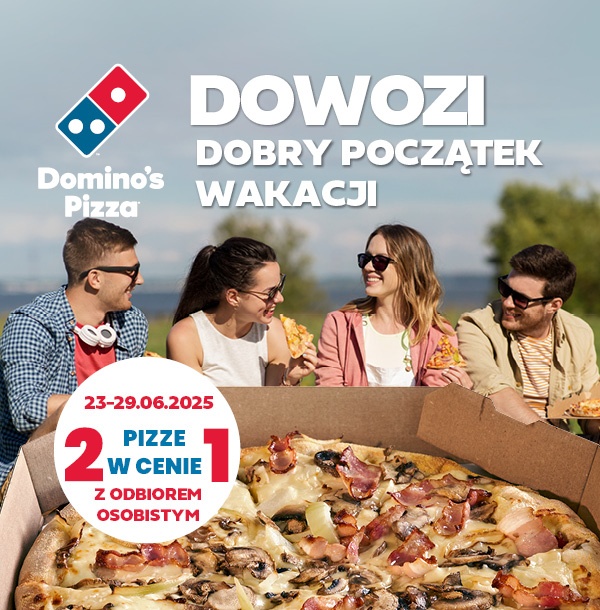 Domino's Pizza DOWOZI dobry początek wakacji: 2 pizze w cenie 1 z odbiorem osobistym - 23-29.06.2025