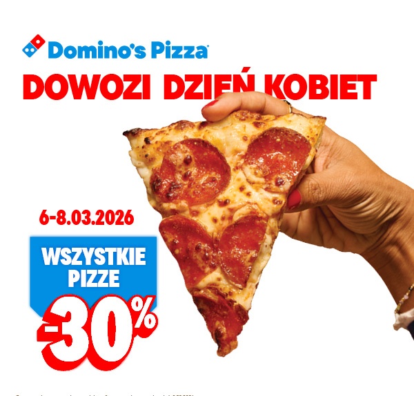 Domino's Pizza Dowozi Dzień Kobiet, Wszystkie pizze -30%, 06-08.03.2026