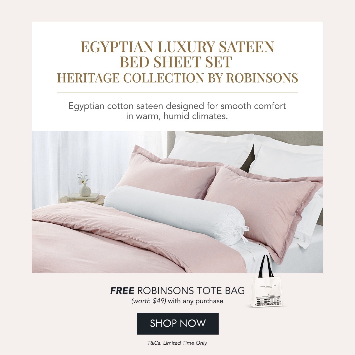 Egyptian Luxury Sateen Launch New Year, New Sheets! Free Robinsons Tote Bag with any purchase