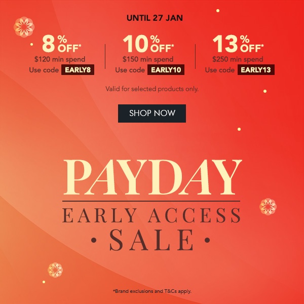 8% OFF $120 min. spend. use code EARLY8 10% OFF $150 min. spend. Use code EARLY10 13% OFF $250 min. spend. Use code EARLY13